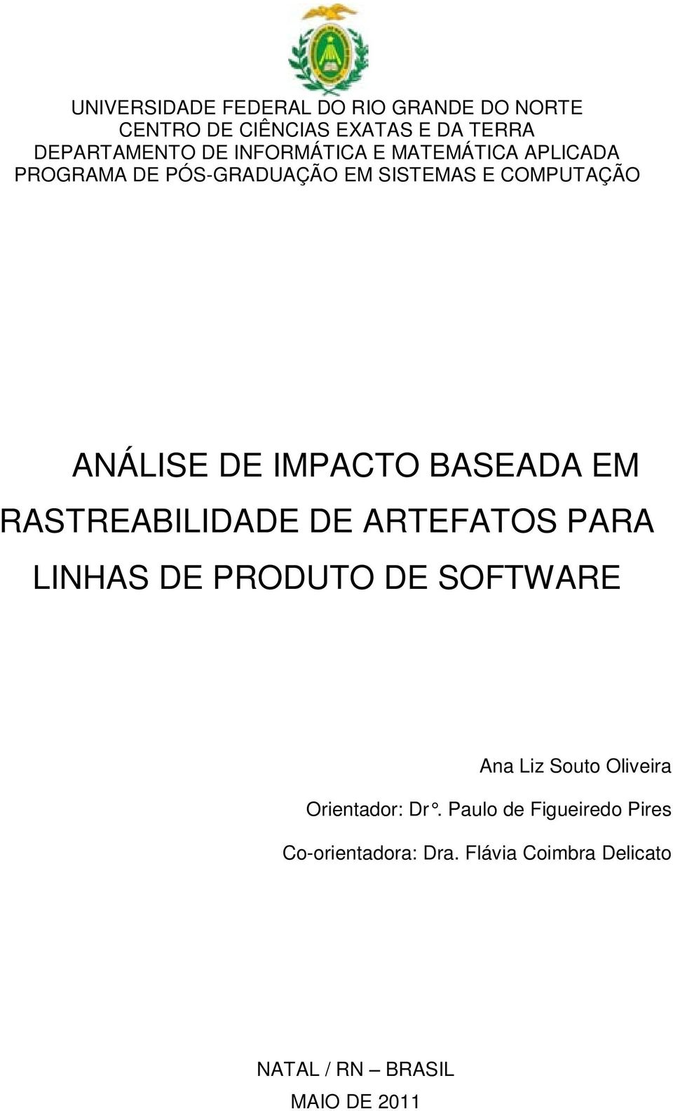 BASEADA EM RASTREABILIDADE DE ARTEFATOS PARA LINHAS DE PRODUTO DE SOFTWARE Ana Liz Souto Oliveira