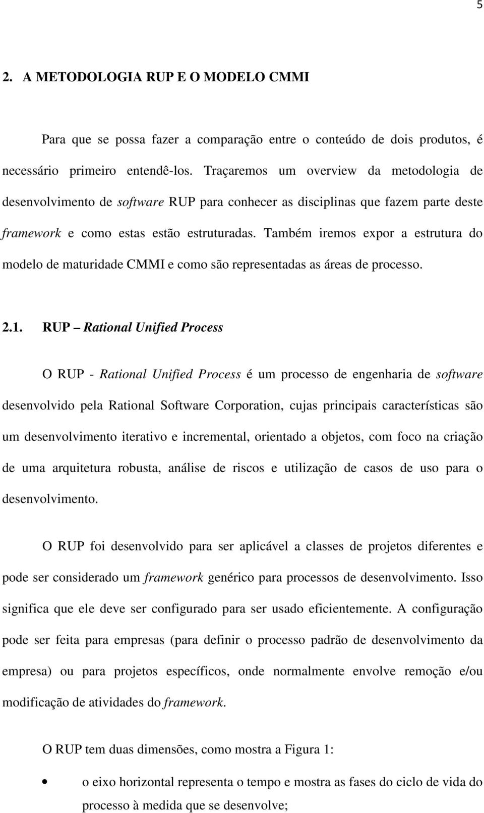 Também iremos expor a estrutura do modelo de maturidade CMMI e como são representadas as áreas de processo. 2.1.