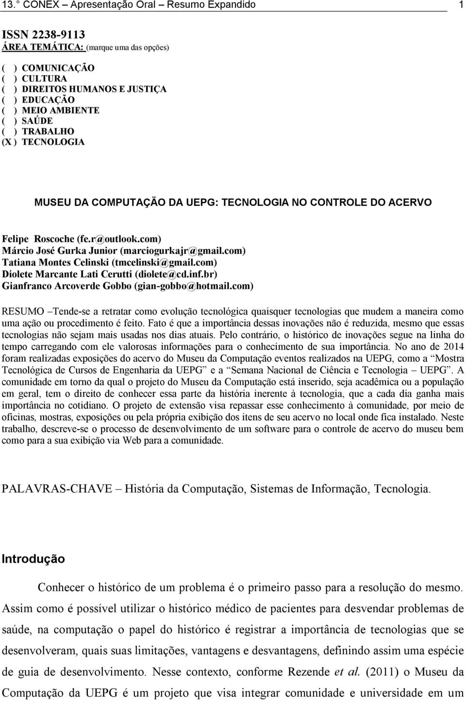 com) Tatiana Montes Celinski (tmcelinski@gmail.com) Diolete Marcante Lati Cerutti (diolete@cd.inf.br) Gianfranco Arcoverde Gobbo (gian-gobbo@hotmail.