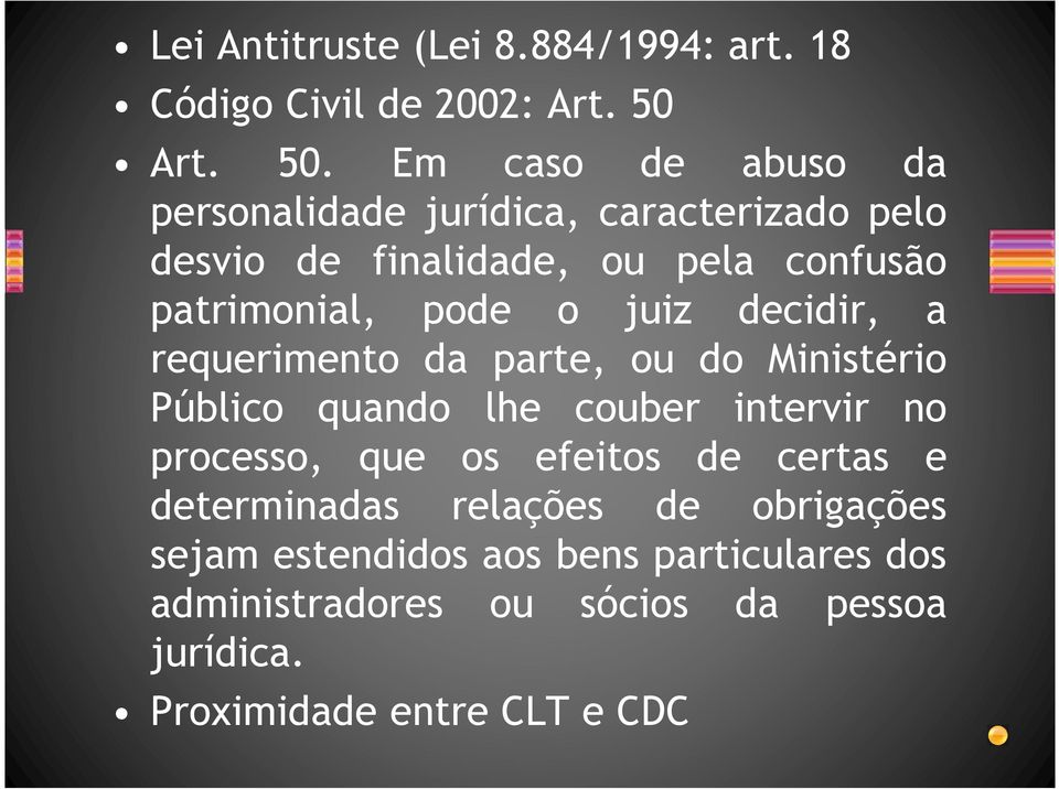 Em caso de abuso da personalidade jurídica, caracterizado pelo desvio de finalidade, ou pela confusão patrimonial, pode