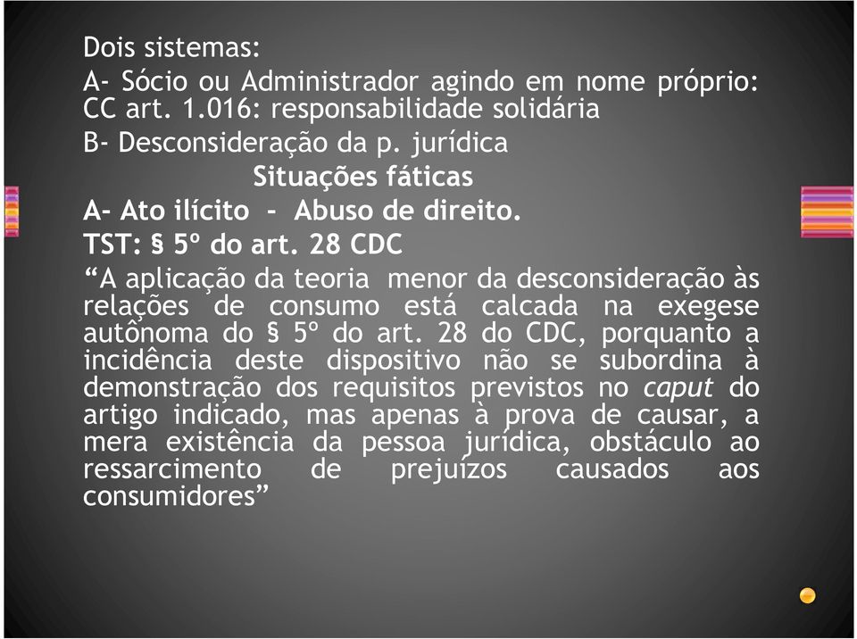 28 CDC A aplicação da teoria menor da desconsideração às relações de consumo está calcada na exegese autônoma do 5º do art.