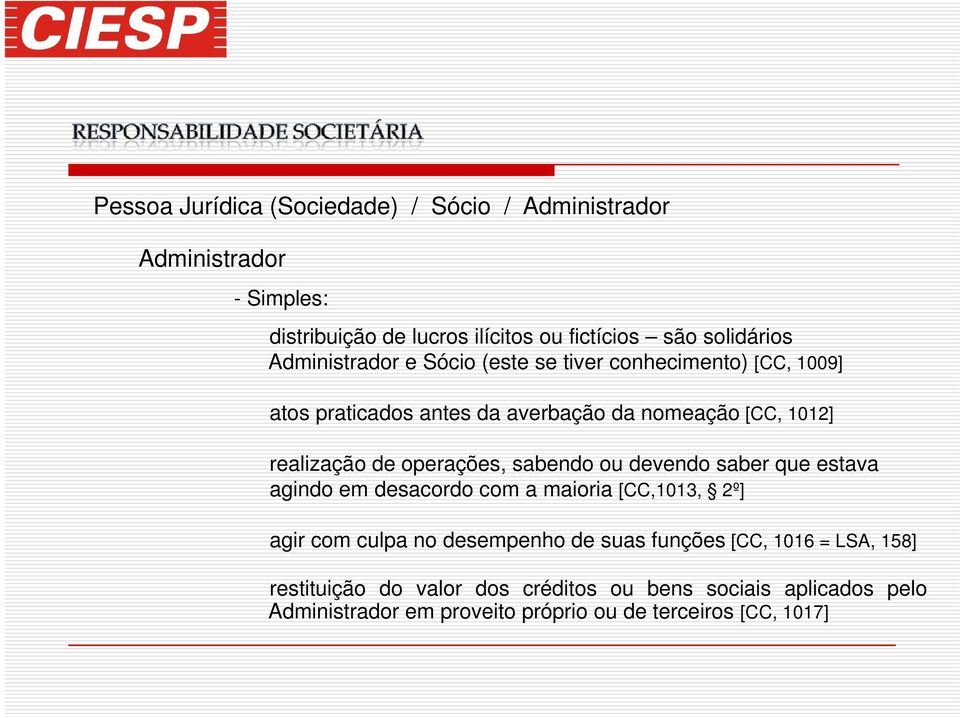 operações, sabendo ou devendo saber que estava agindo em desacordo com a maioria [CC,1013, 2º] agir com culpa no desempenho de suas funções