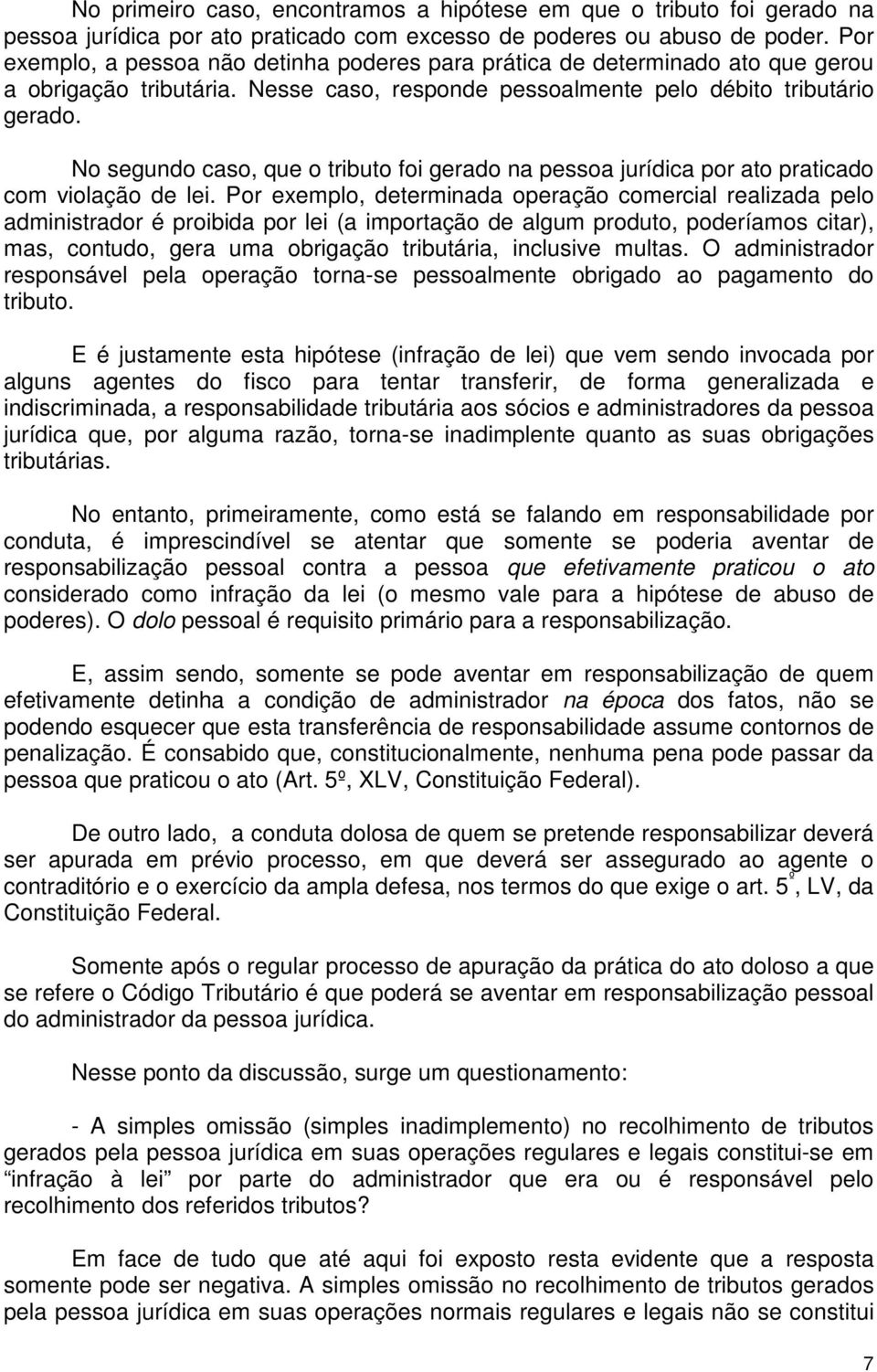 No segundo caso, que o tributo foi gerado na pessoa jurídica por ato praticado com violação de lei.