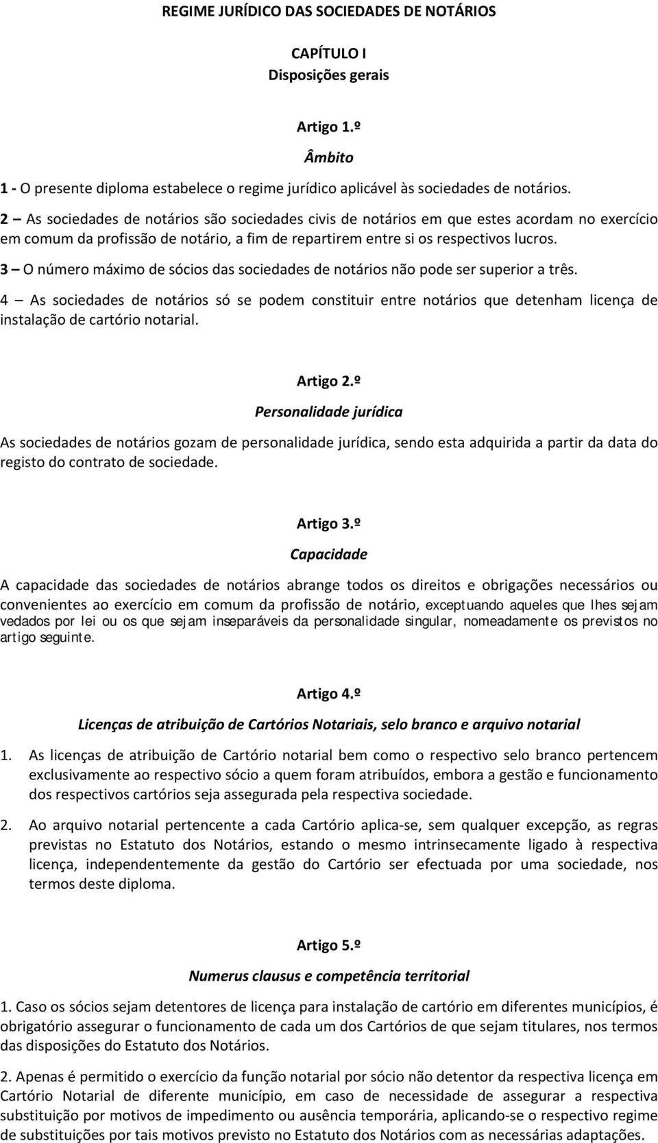 3 O número máximo de sócios das sociedades de notários não pode ser superior a três.