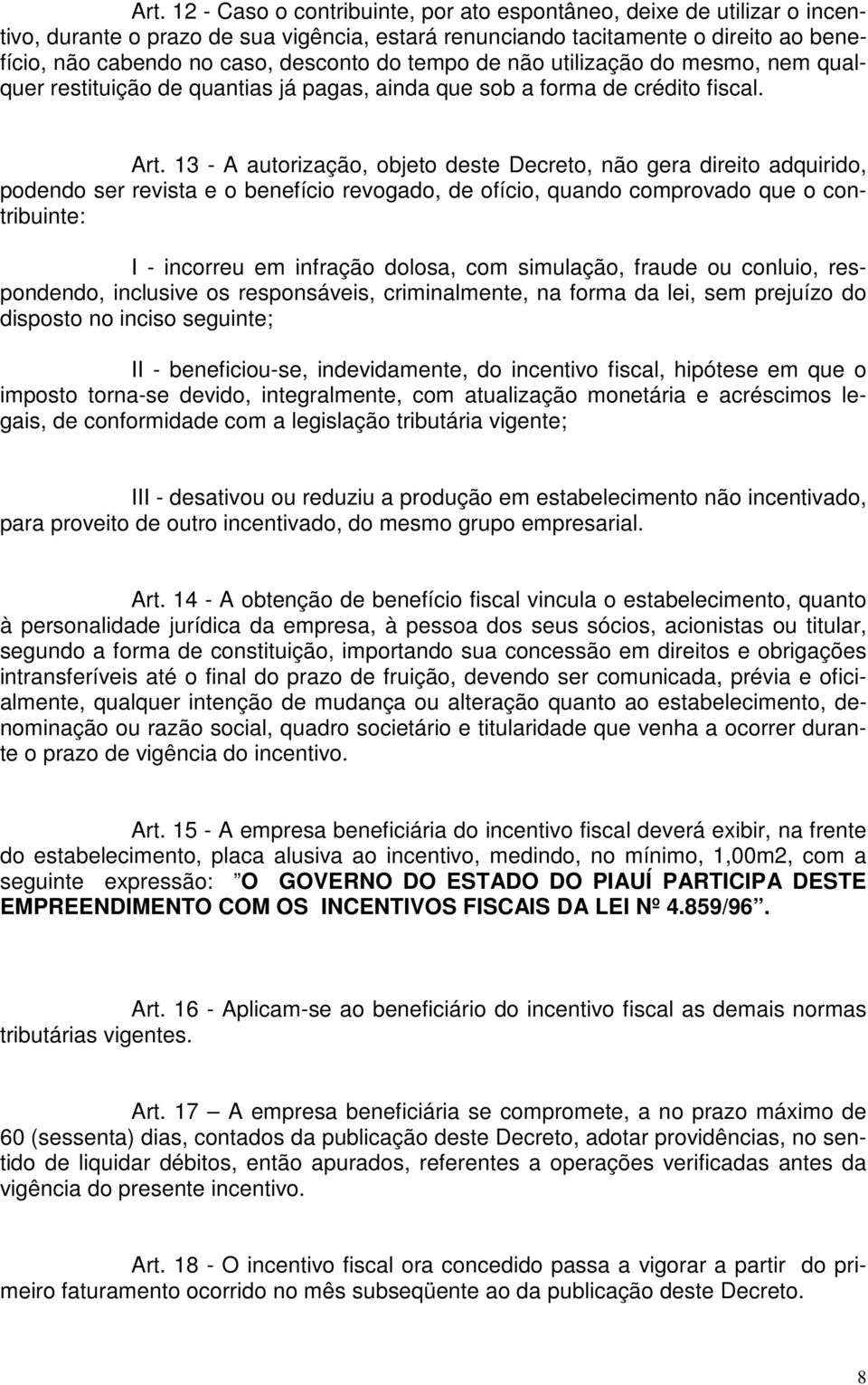 13 - A autorização, objeto deste Decreto, não gera direito adquirido, podendo ser revista e o benefício revogado, de ofício, quando comprovado que o contribuinte: I - incorreu em infração dolosa, com