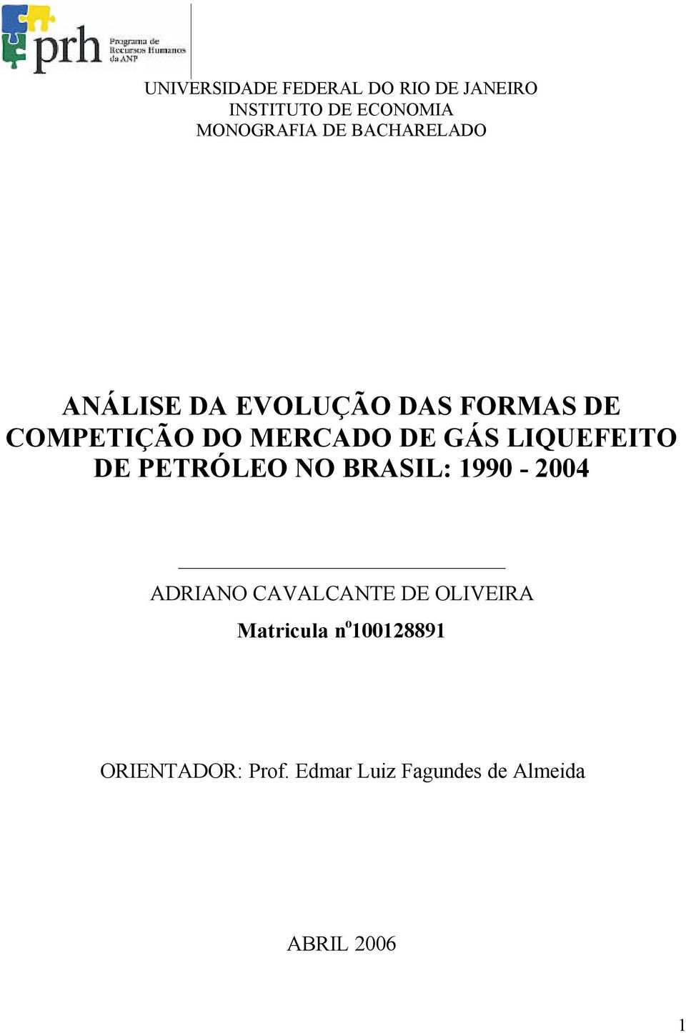 LIQUEFEITO DE PETRÓLEO NO BRASIL: 1990-2004 ADRIANO CAVALCANTE DE OLIVEIRA