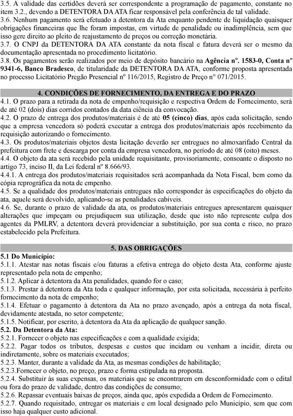 direito ao pleito de reajustamento de preços ou correção monetária. 3.7.