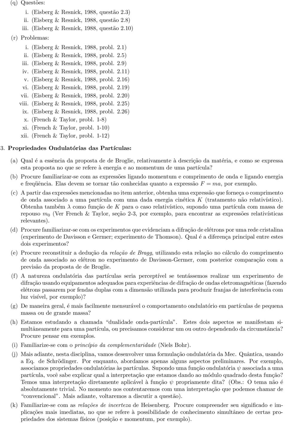 (Eisberg & Resnick, 1988, probl. 2.19) vii. (Eisberg & Resnick, 1988, probl. 2.20) viii. (Eisberg & Resnick, 1988, probl. 2.25) ix. (Eisberg & Resnick, 1988, probl. 2.26) x. (French & Taylor, probl.