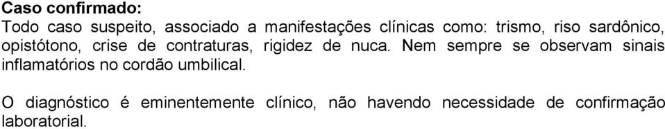 Nem sempre se observam sinais inflamatórios no cordão umbilical.