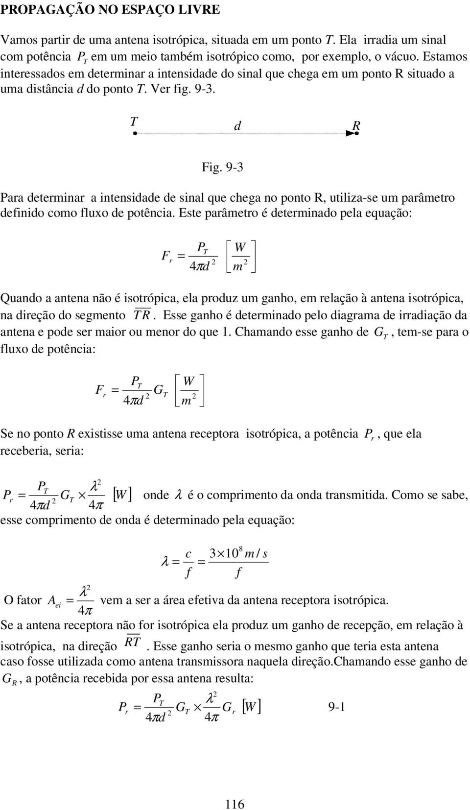 9- Para determinar a intensidade de sinal que chega no ponto R, utiliza-se um parâmetro definido como fluxo de potência.