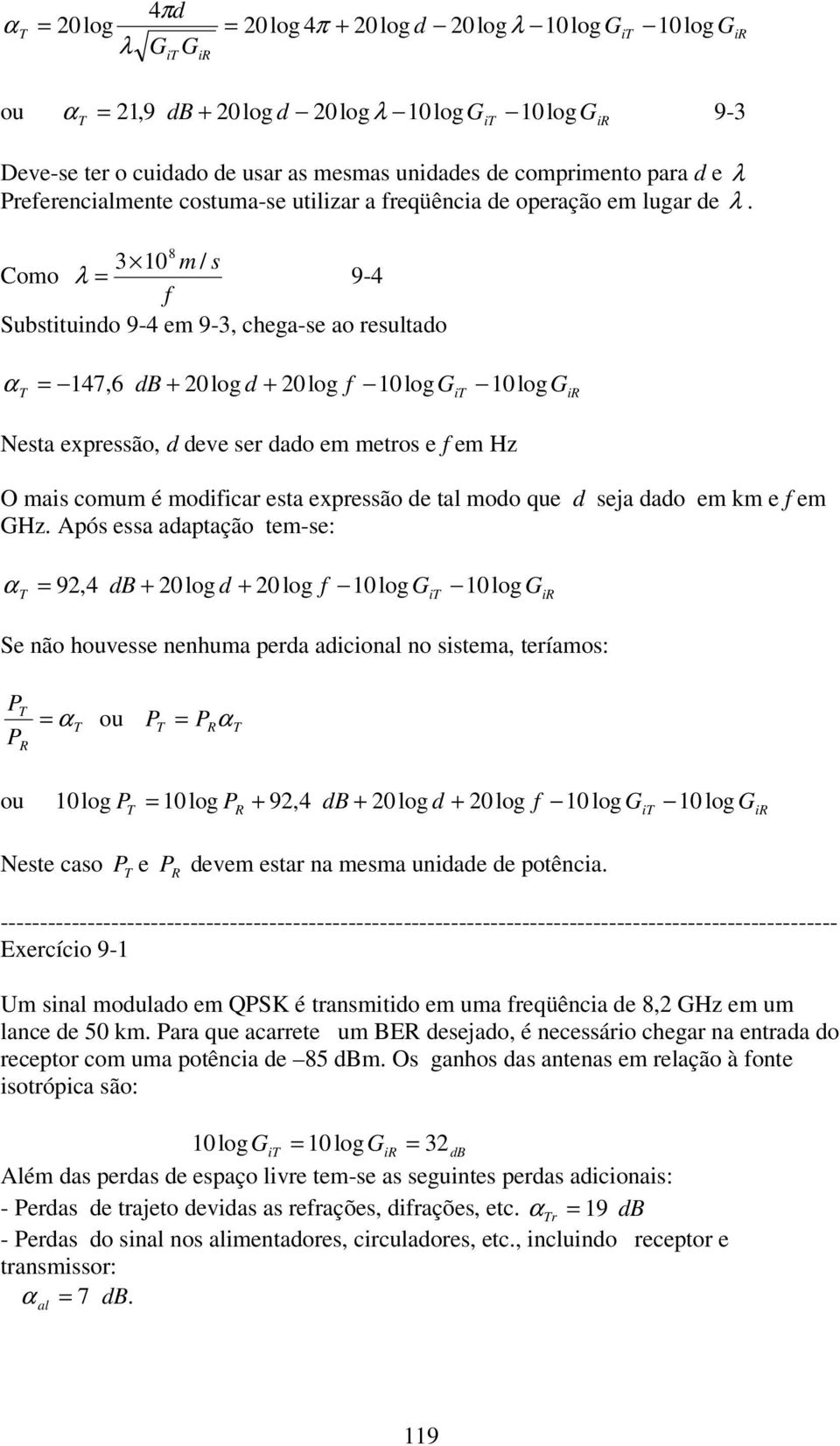 8 m / s Como λ = 9-4 f Substituindo 9-4 em 9-, chega-se ao resultado α = 47,6 db + log d + log f logg logg i ir Nesta expressão, d deve ser dado em metros e f em Hz O mais comum é modificar esta