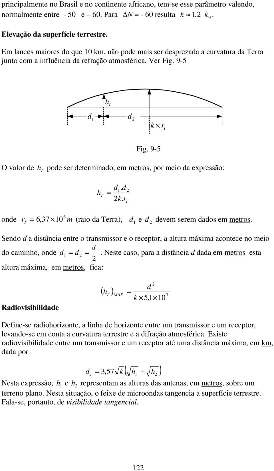 9-5 O valor de h pode ser determinado, em metros, por meio da expressão: h = d. d k. r onde r 6 = 6,7 m (raio da erra), d e d devem serem dados em metros.