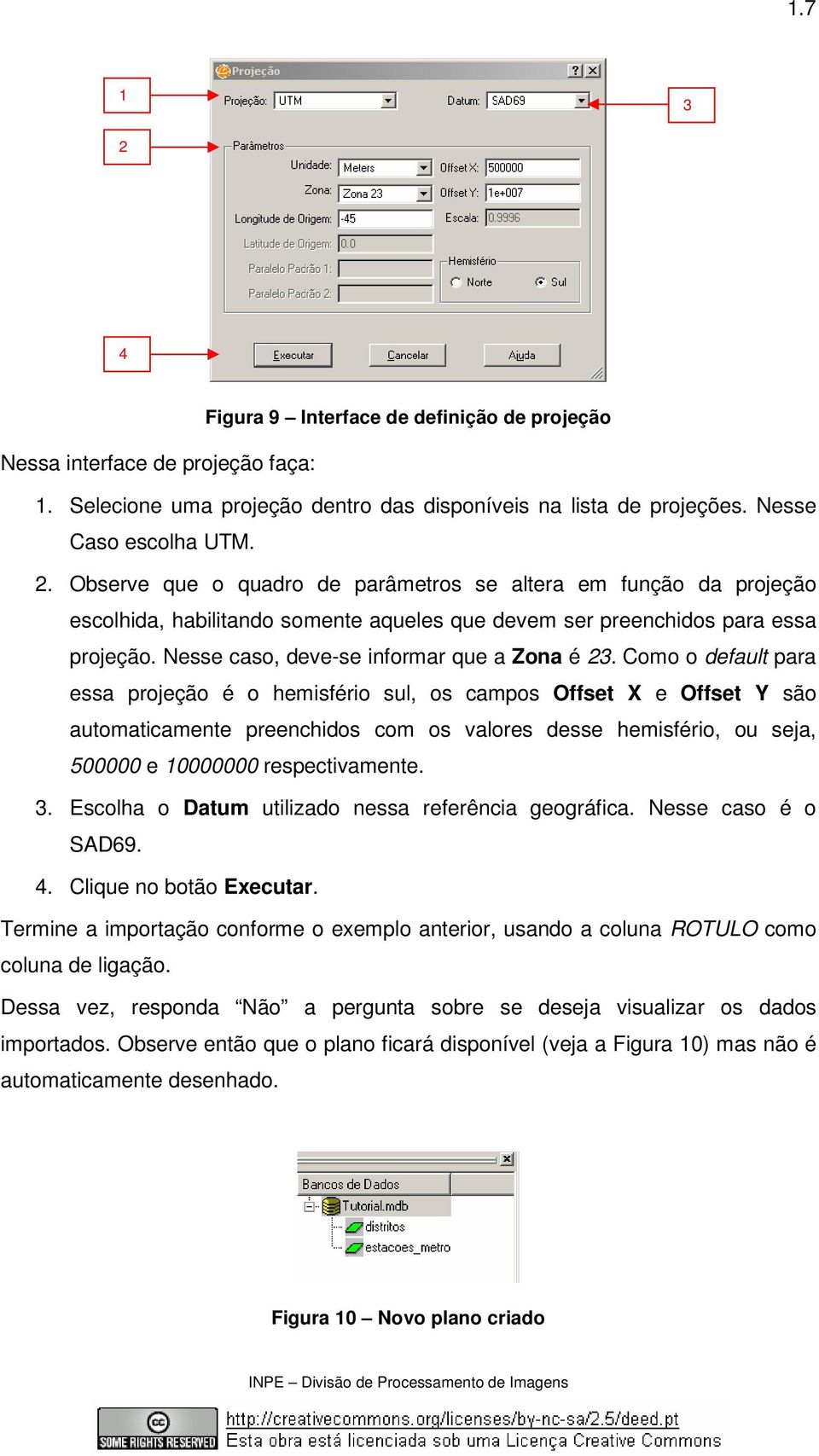 Como o default para essa projeção é o hemisfério sul, os campos Offset X e Offset Y são automaticamente preenchidos com os valores desse hemisfério, ou seja, 500000 e 10000000 respectivamente. 3.