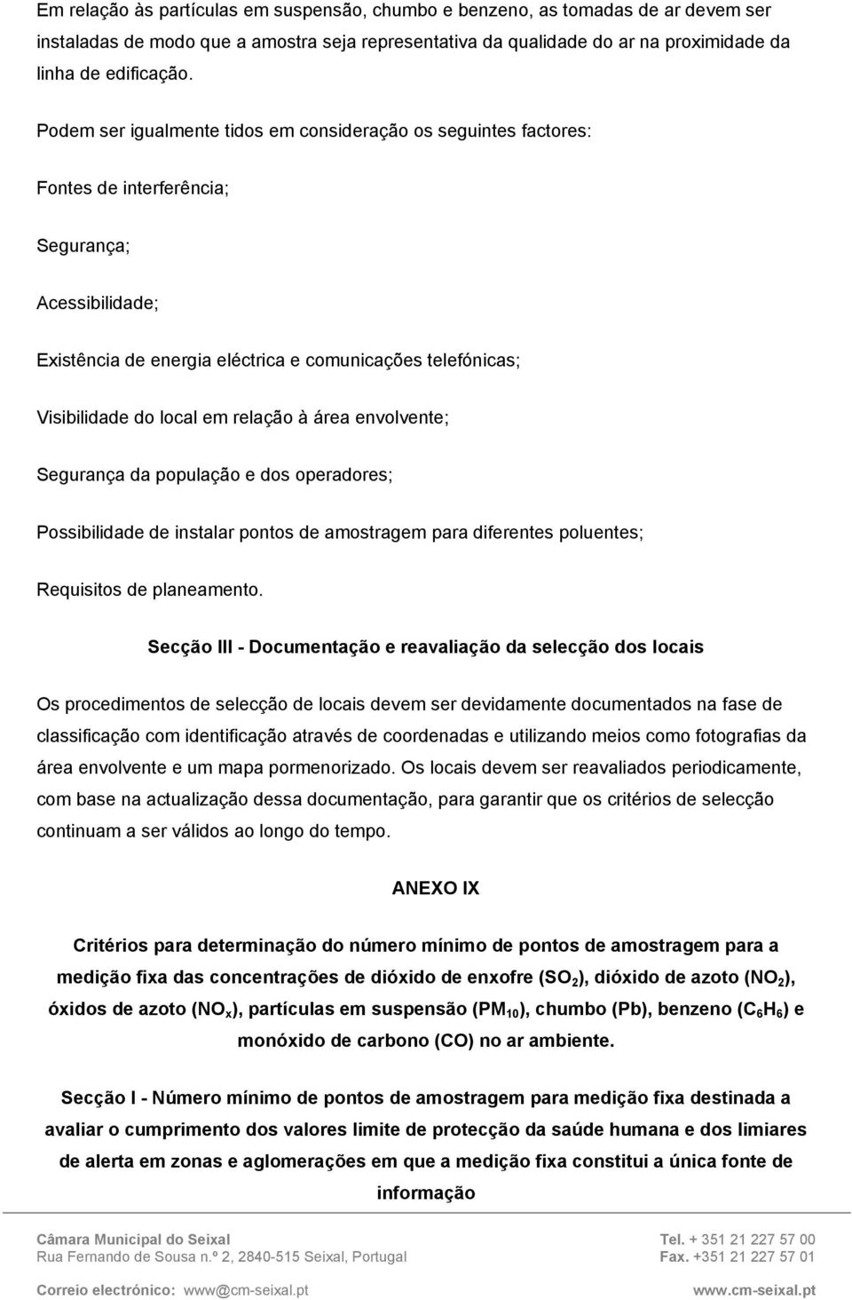 em relação à área envolvente; Segurança da população e dos operadores; Possibilidade de instalar pontos de amostragem para diferentes poluentes; Requisitos de planeamento.