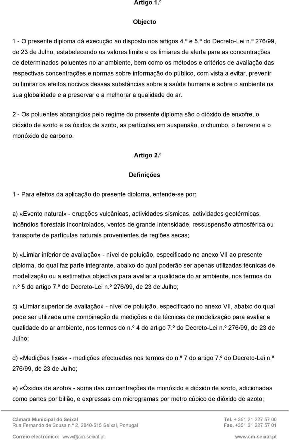 respectivas concentrações e normas sobre informação do público, com vista a evitar, prevenir ou limitar os efeitos nocivos dessas substâncias sobre a saúde humana e sobre o ambiente na sua