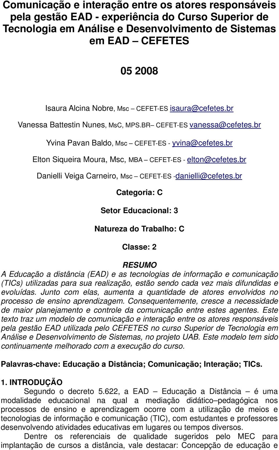 br Elton Siqueira Moura, Msc, MBA CEFET-ES - elton@cefetes.br Danielli Veiga Carneiro, Msc CEFET-ES -danielli@cefetes.