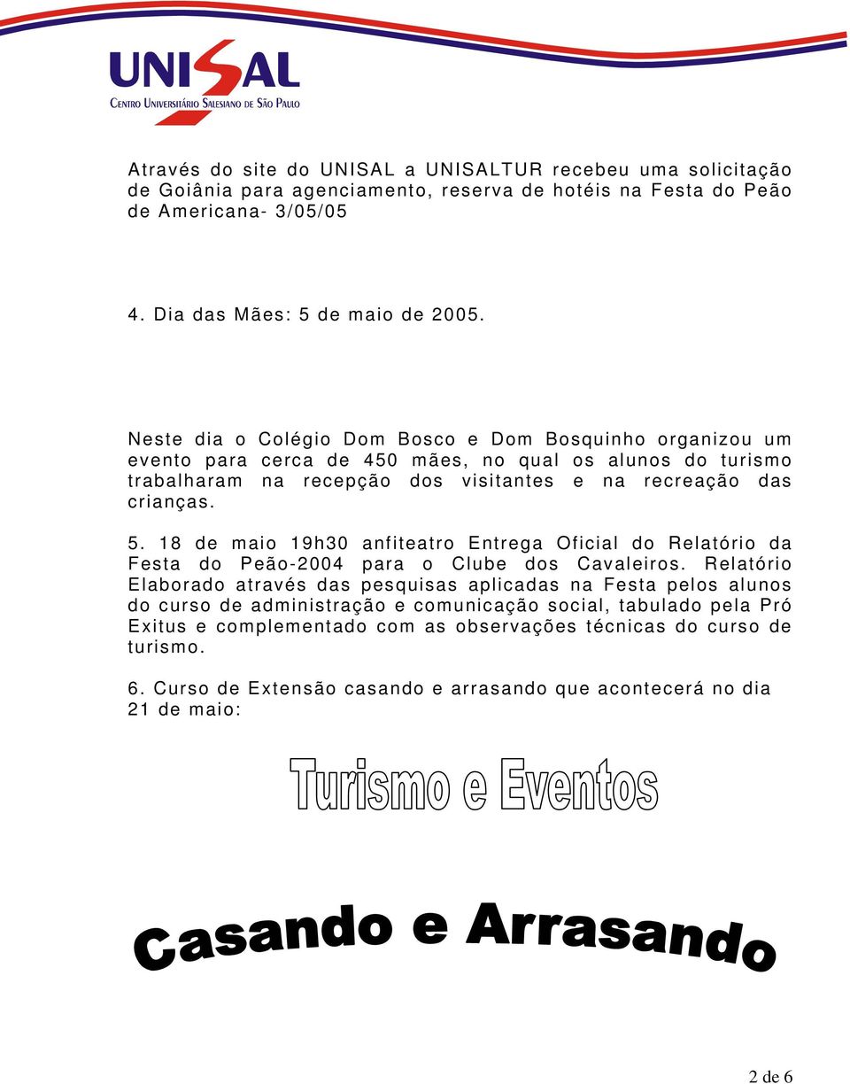 18 de maio 19h30 anfiteatro Entrega Oficial do Relatório da Festa do Peão-2004 para o Clube dos Cavaleiros.