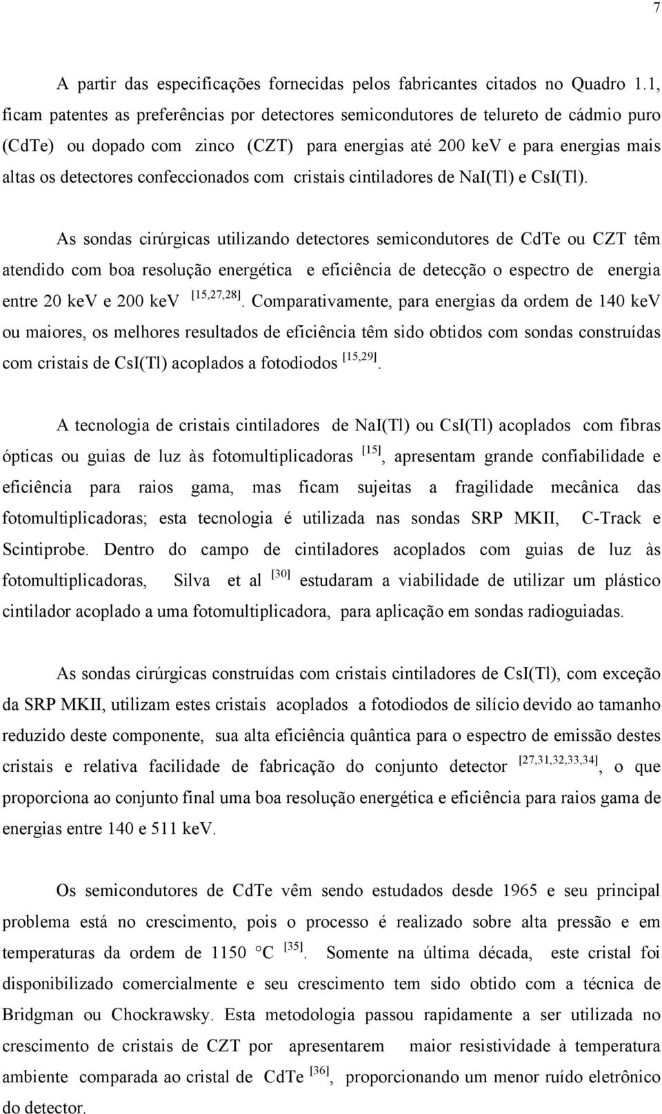 confeccionados com cristais cintiladores de NaI(Tl) e CsI(Tl).