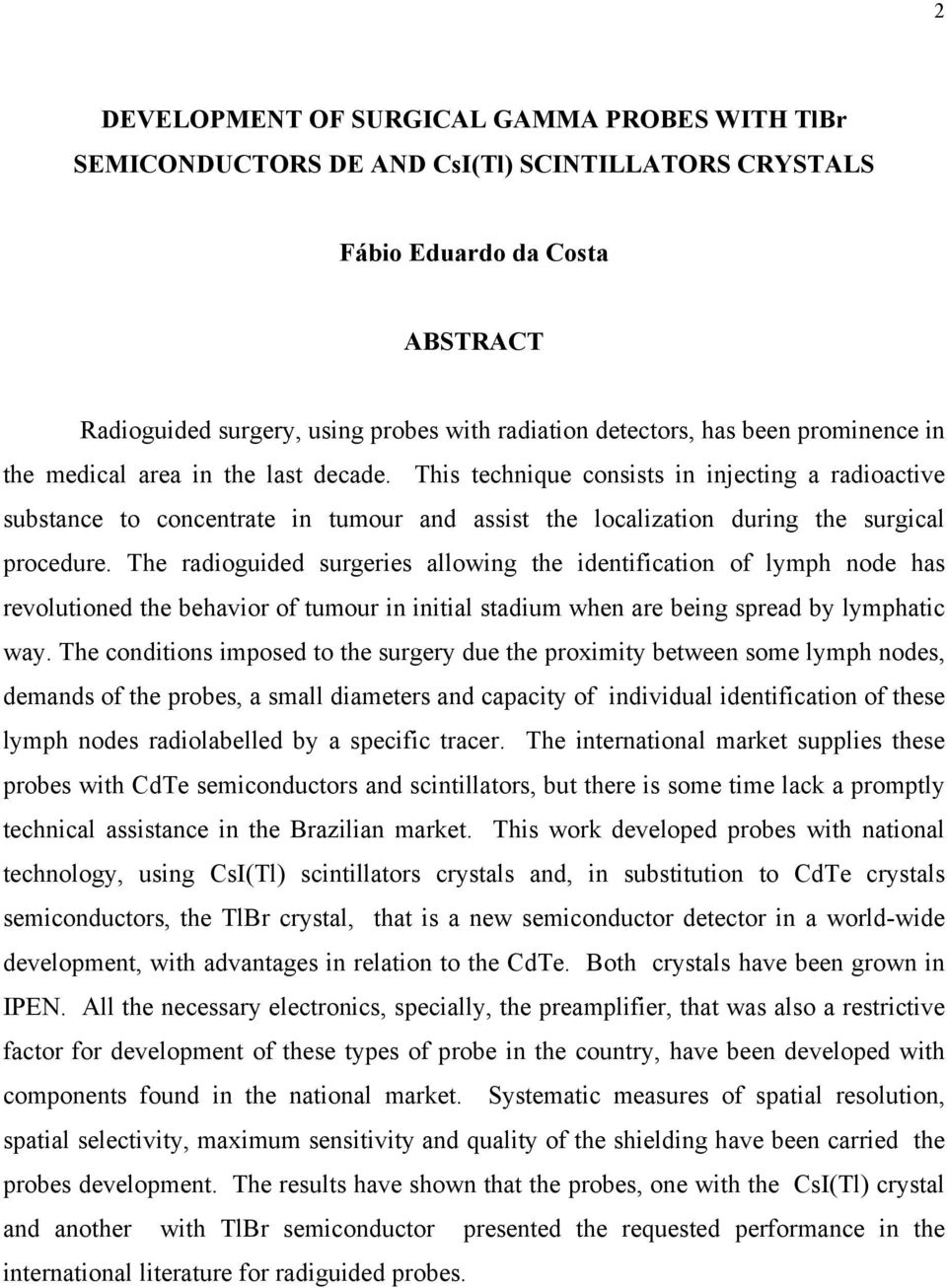 The radioguided surgeries allowing the identification of lymph node has revolutioned the behavior of tumour in initial stadium when are being spread by lymphatic way.