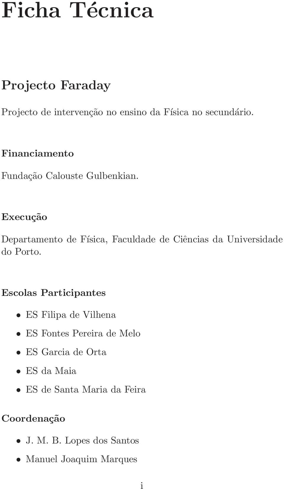 Execução Departamento de Física, Faculdade de Ciências da Universidade do Porto.