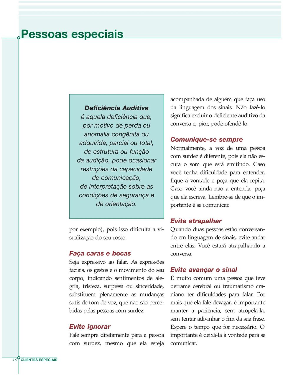 Faça caras e bocas Seja expressivo ao falar.