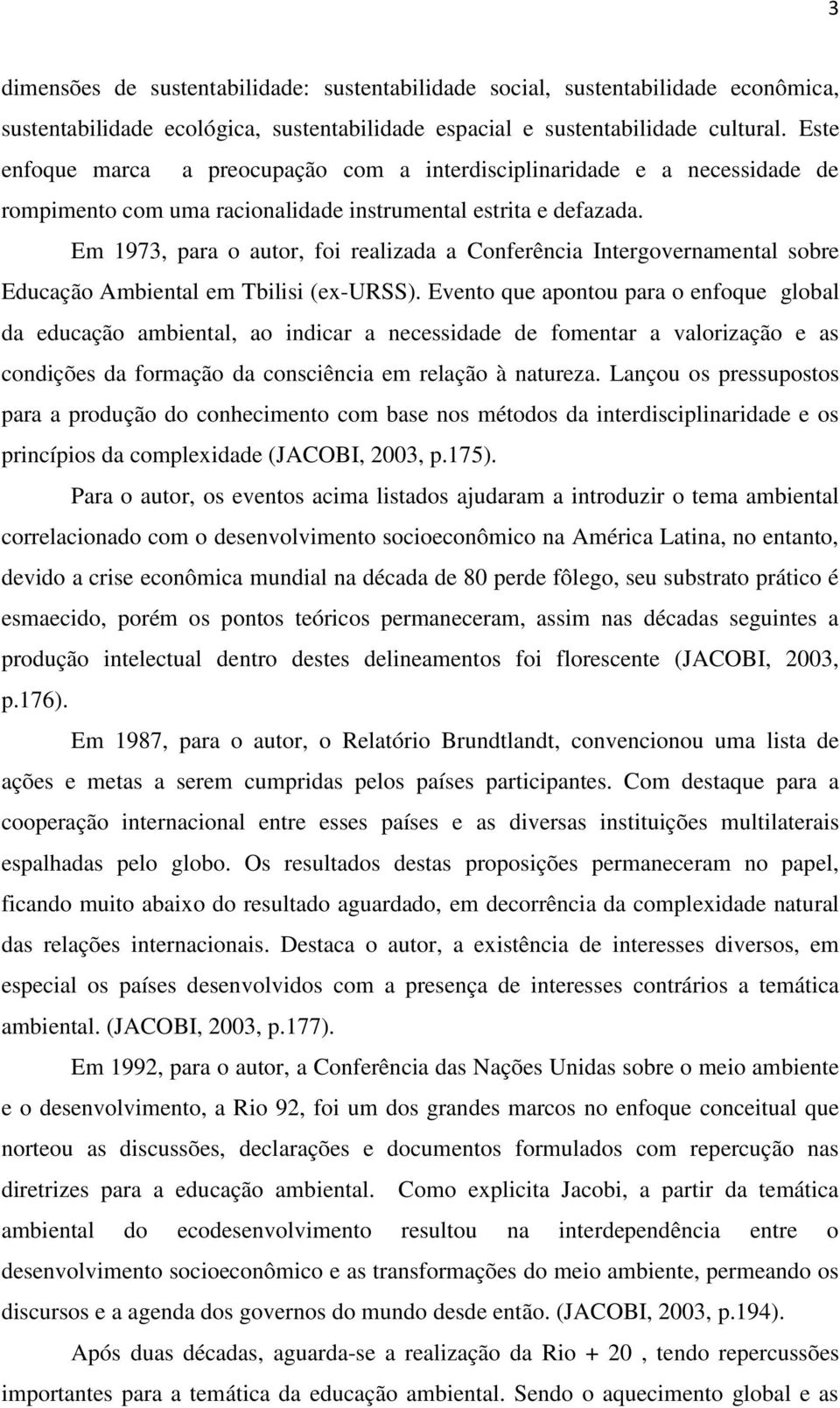 Em 1973, para o autor, foi realizada a Conferência Intergovernamental sobre Educação Ambiental em Tbilisi (ex-urss).