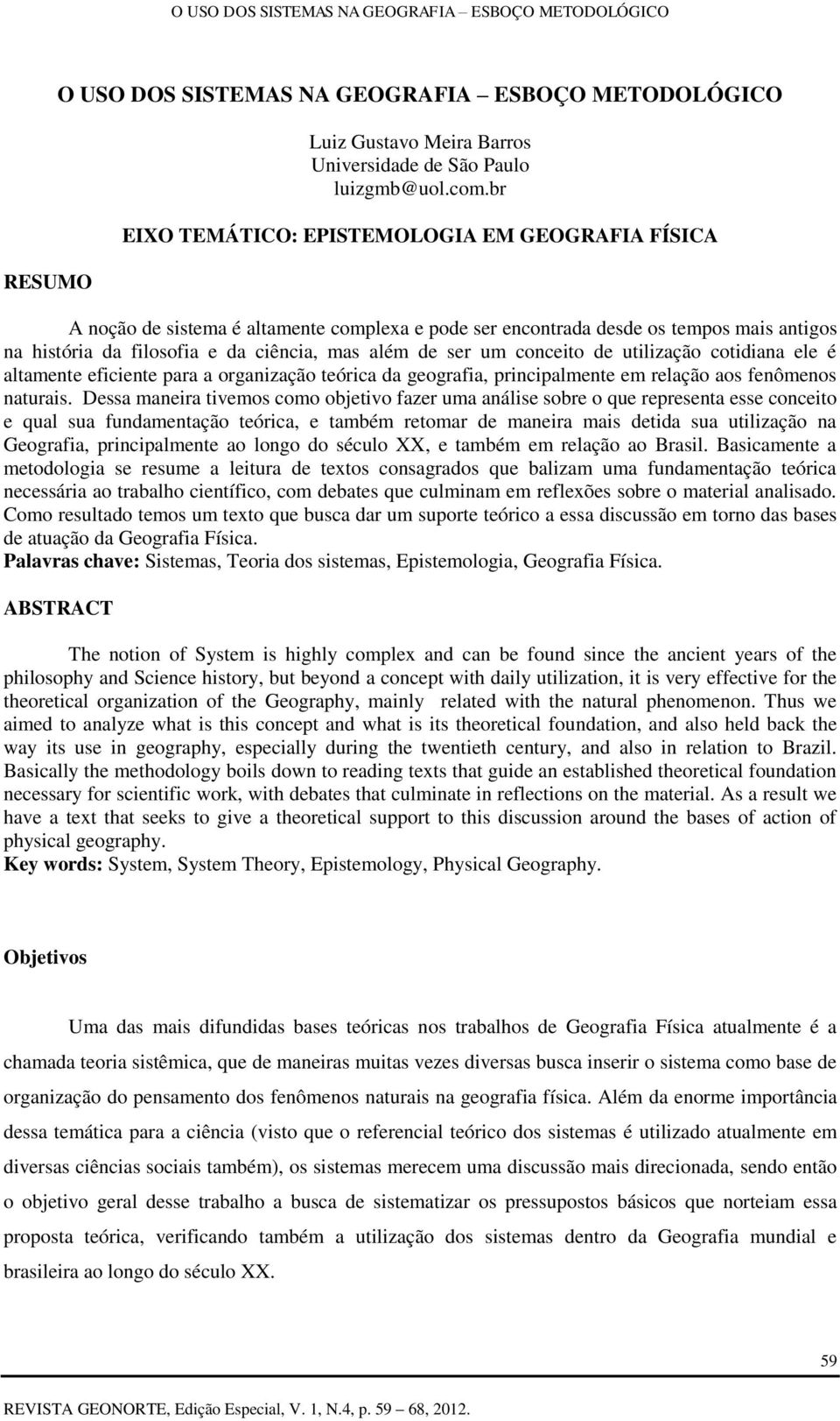 um conceito de utilização cotidiana ele é altamente eficiente para a organização teórica da geografia, principalmente em relação aos fenômenos naturais.