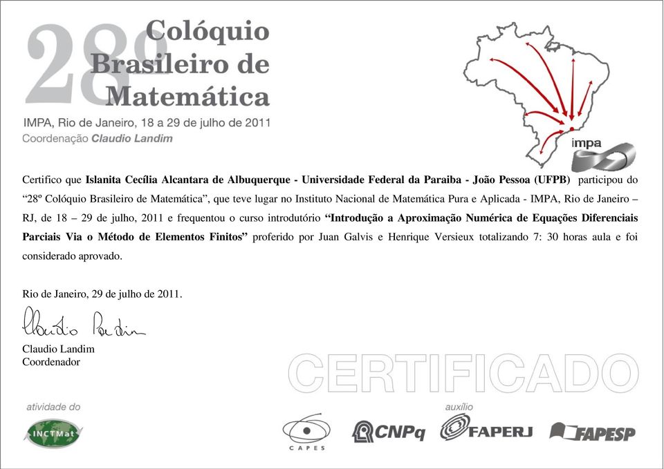 de 18 29 de julho, 2011 e frequentou o curso introdutório Introdução a Aproximação Numérica de Equações Diferenciais Parciais Via