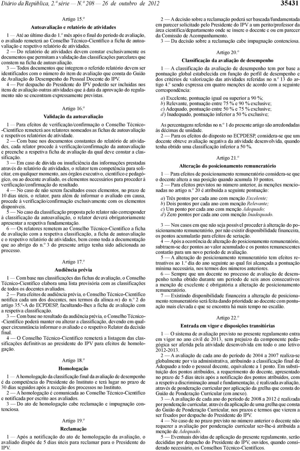 2 Do relatório de atividades devem constar exclusivamente os documentos que permitam a validação das classificações parcelares que constem na ficha de autoavaliação.