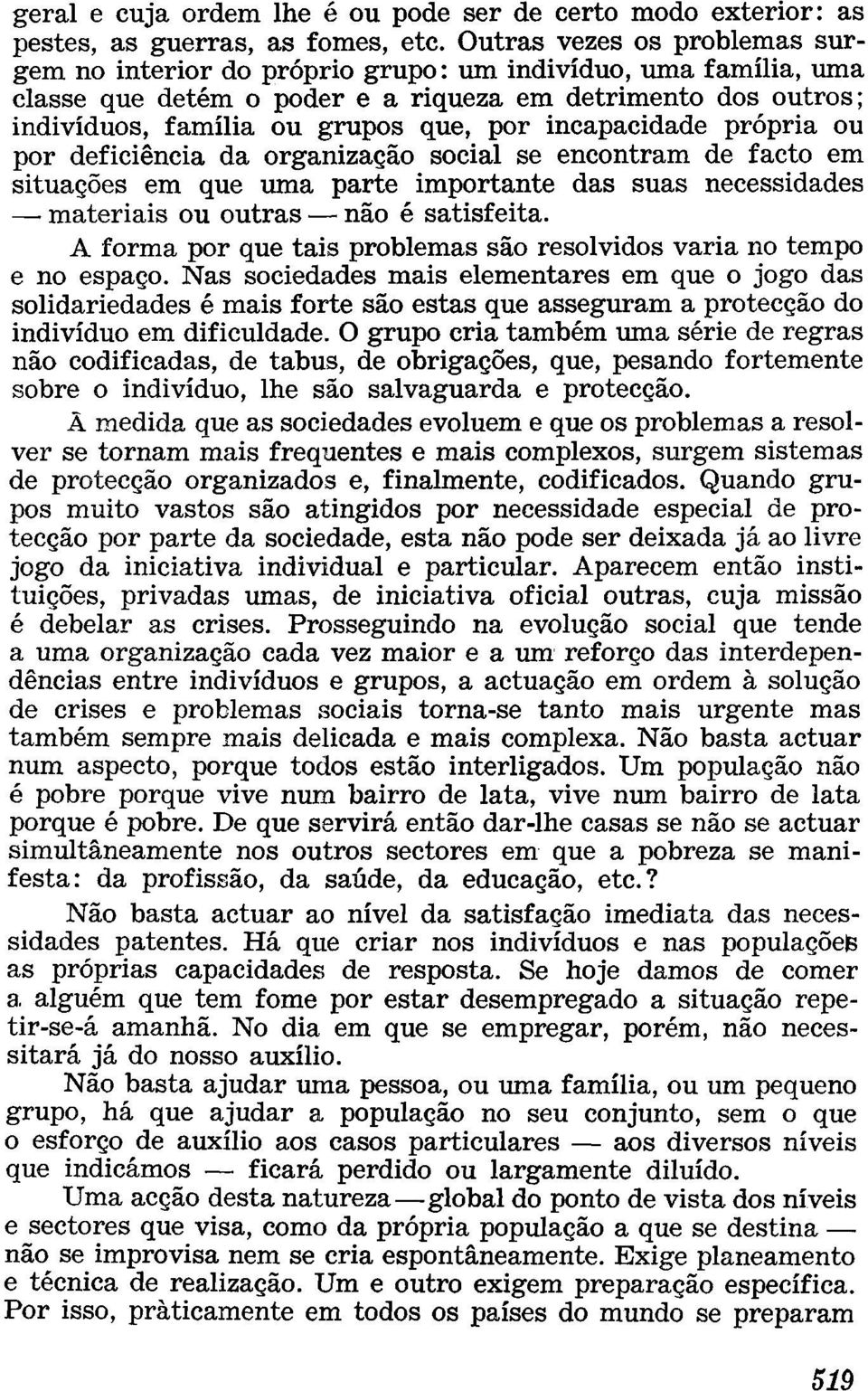 incapacidade própria ou por deficiência da organização social se encontram de facto em situações em que uma parte importante das suas necessidades materiais ou outras não é satisfeita.