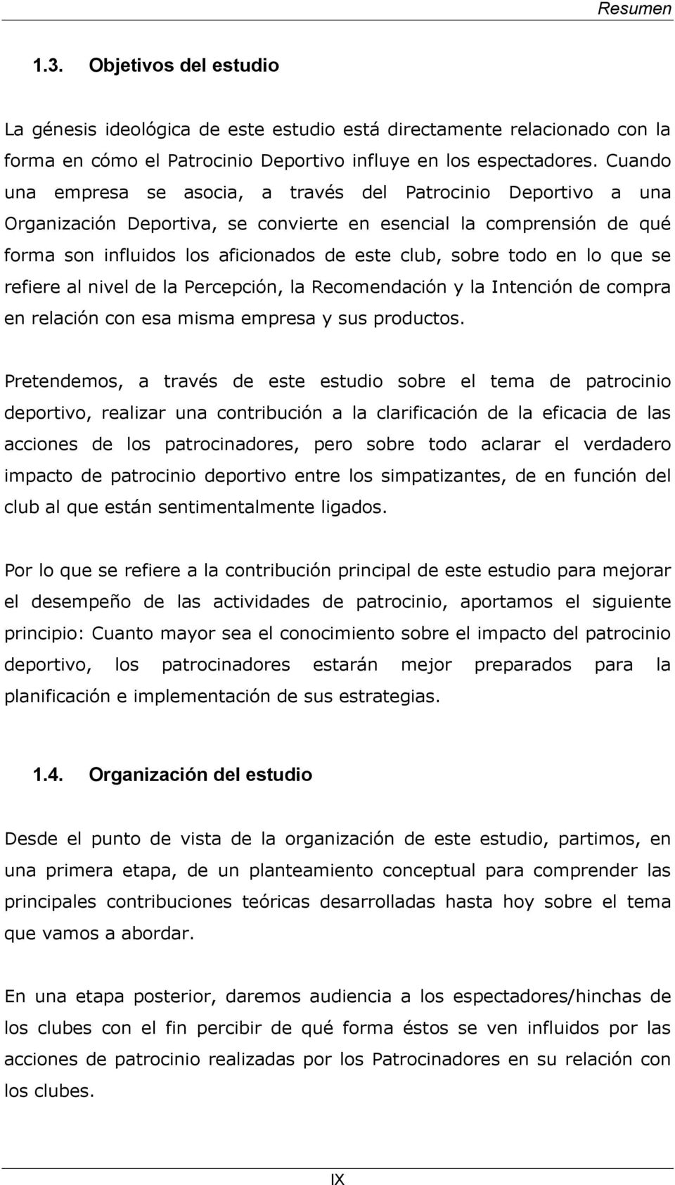 todo en lo que se refiere al nivel de la Percepción, la Recomendación y la Intención de compra en relación con esa misma empresa y sus productos.