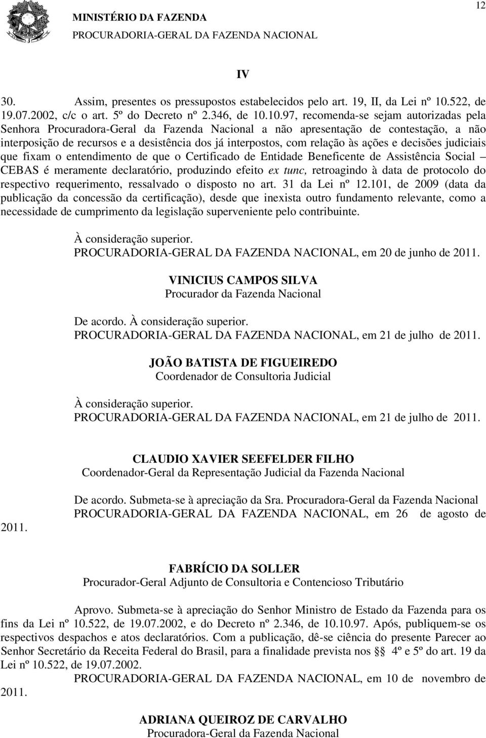 10.97, recomenda-se sejam autorizadas pela Senhora Procuradora-Geral da Fazenda Nacional a não apresentação de contestação, a não interposição de recursos e a desistência dos já interpostos, com