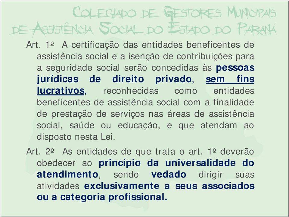 de serviços nas áreas de assistência social, saúde ou educação, e que atendam ao disposto nesta Lei. Art. 2 o As entidades de que trata o art.