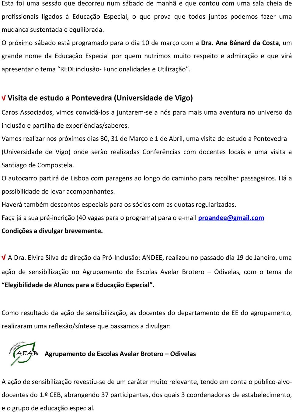 Ana Bénard da Costa, um grande nome da por quem nutrimos muito respeito e admiração e que virá apresentar o tema REDEinclusão- Funcionalidades e Utilização.