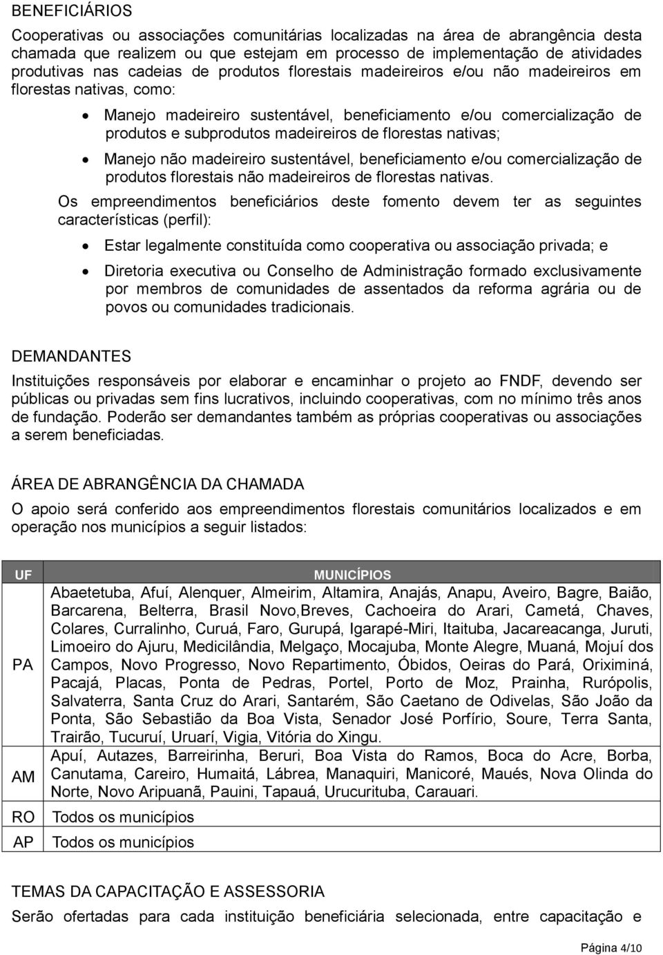 florestas nativas; Manejo não madeireiro sustentável, beneficiamento e/ou comercialização de produtos florestais não madeireiros de florestas nativas.