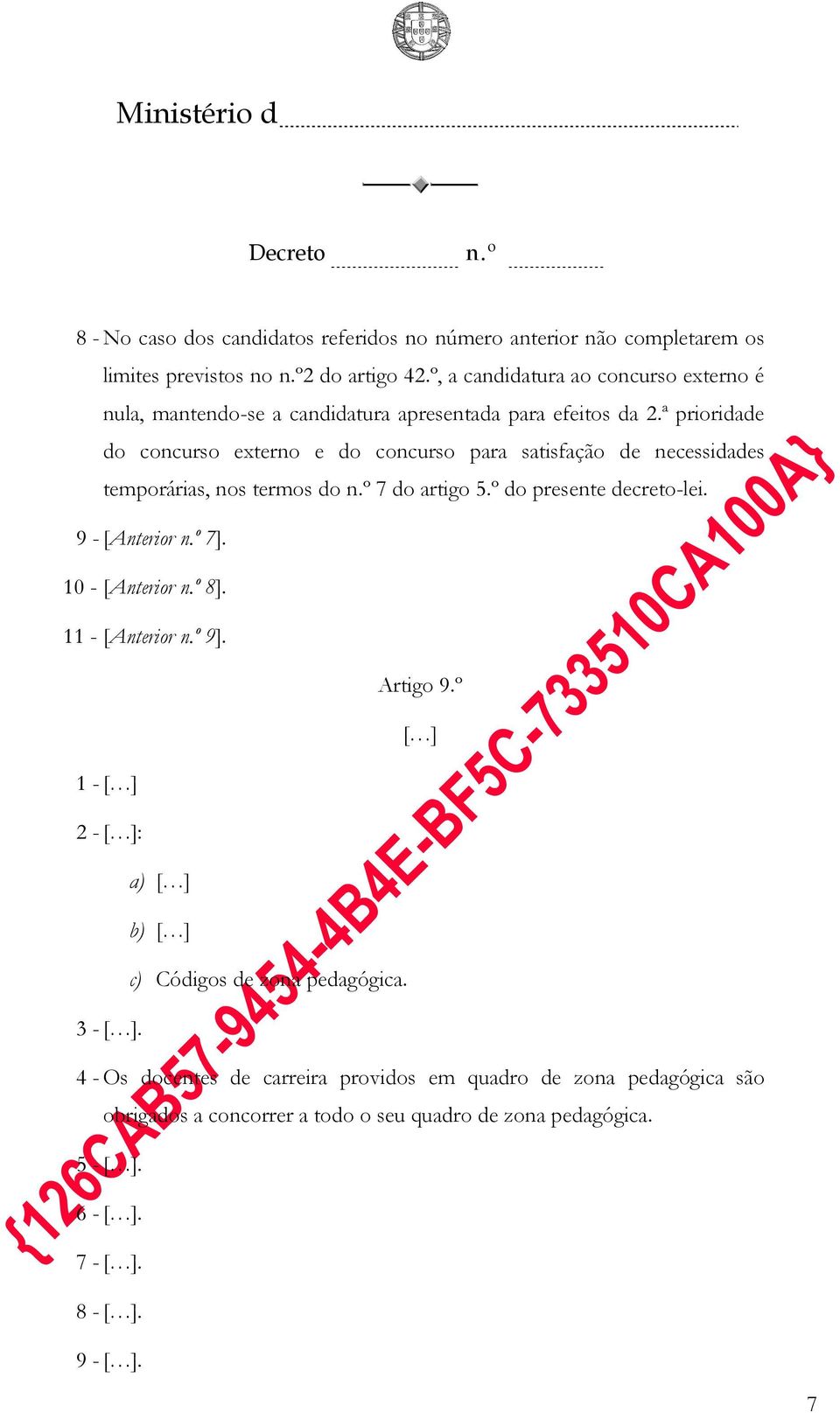 ª prioridade do concurso externo e do concurso para satisfação de necessidades temporárias, nos termos do 7 do artigo 5.º do presente decreto-lei. 9 -[Anterior 7].