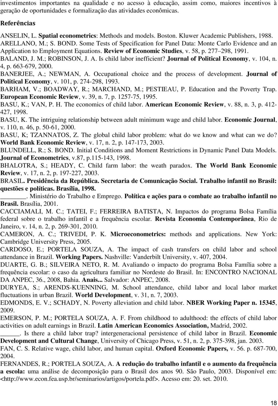 Some Tests of Specification for Panel Data: Monte Carlo Evidence and an Application to Employment Equations. Review of Economic Studies, v. 58, p. 277 298, 1991. BALAND, J. M.; ROBINSON, J. A. Is child labor inefficient?