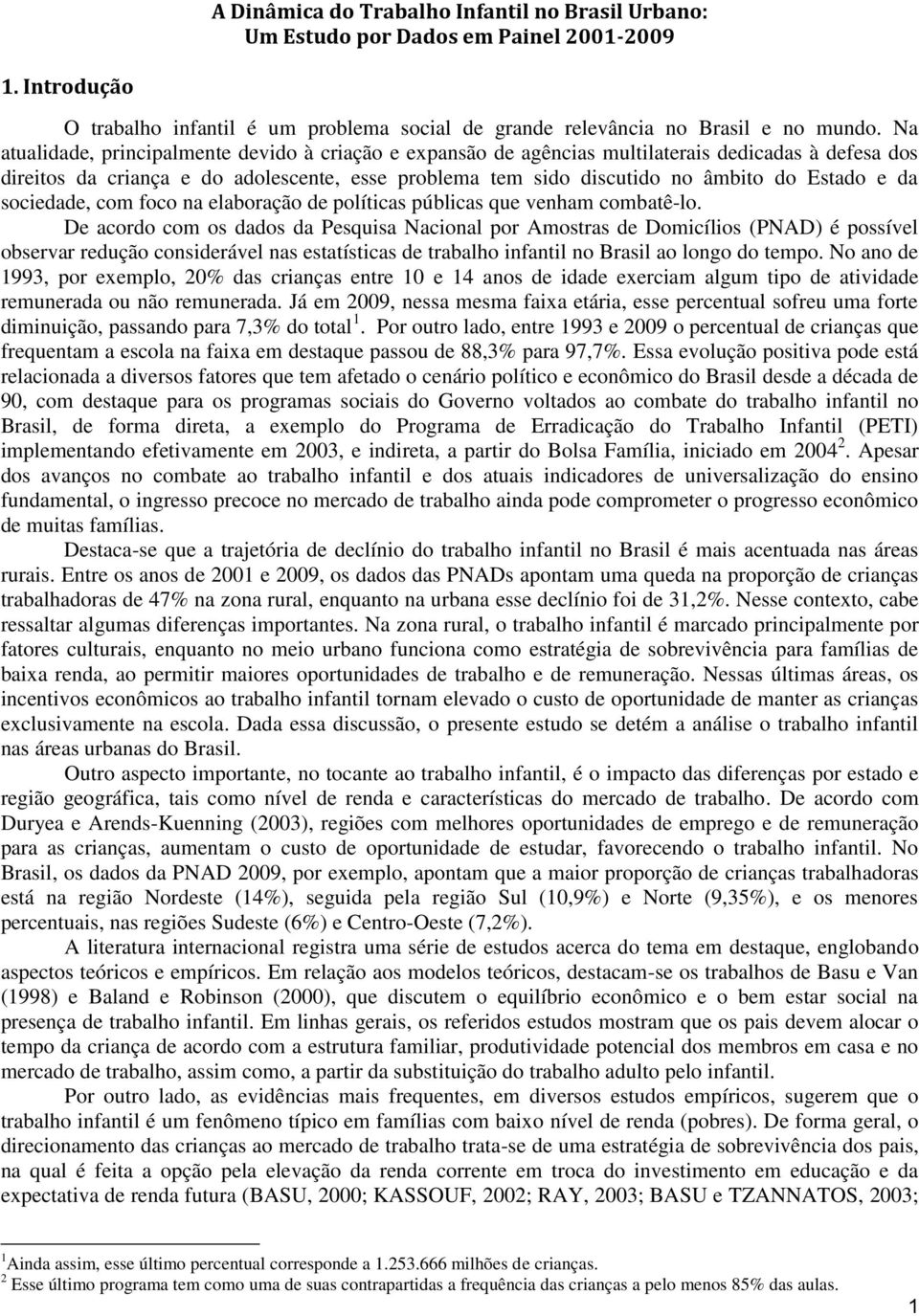 da sociedade, com foco na elaboração de políticas públicas que venham combatê-lo.