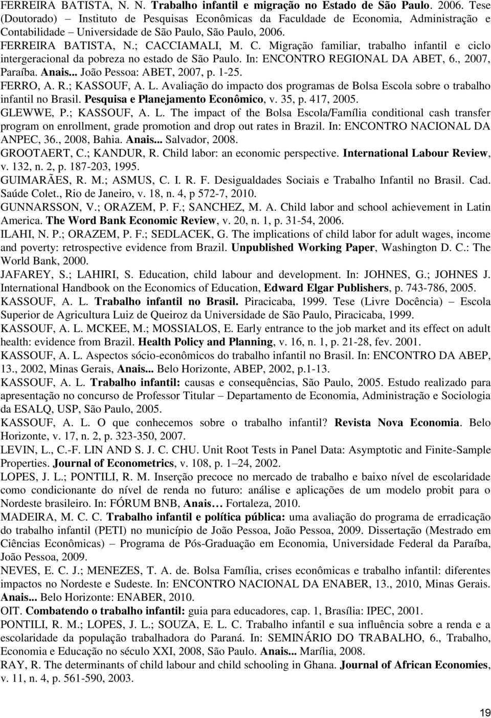 In: ENCONTRO REGIONAL DA ABET, 6., 2007, Paraíba. Anais... João Pessoa: ABET, 2007, p. 1-25. FERRO, A. R.; KASSOUF, A. L.