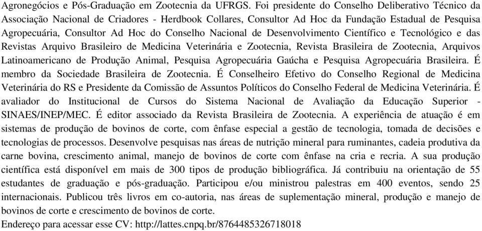 Nacional de Desenvolvimento Científico e Tecnológico e das Revistas Arquivo Brasileiro de Medicina Veterinária e Zootecnia, Revista Brasileira de Zootecnia, Arquivos Latinoamericano de Produção