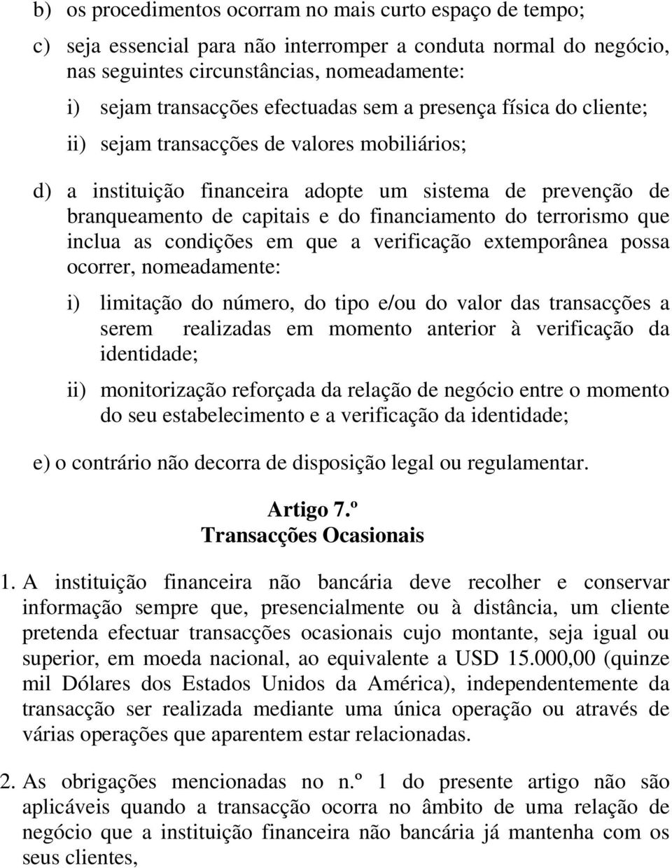 do terrorismo que inclua as condições em que a verificação extemporânea possa ocorrer, nomeadamente: i) limitação do número, do tipo e/ou do valor das transacções a serem realizadas em momento