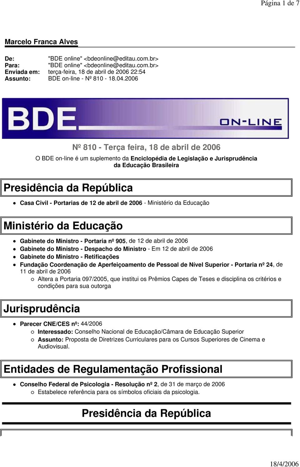 de 12 de abril de 2006 - Ministério da Educação Ministério da Educação Gabinete do Ministro - Portaria nº 905, de 12 de abril de 2006 Gabinete do Ministro - Despacho do Ministro - Em 12 de abril de