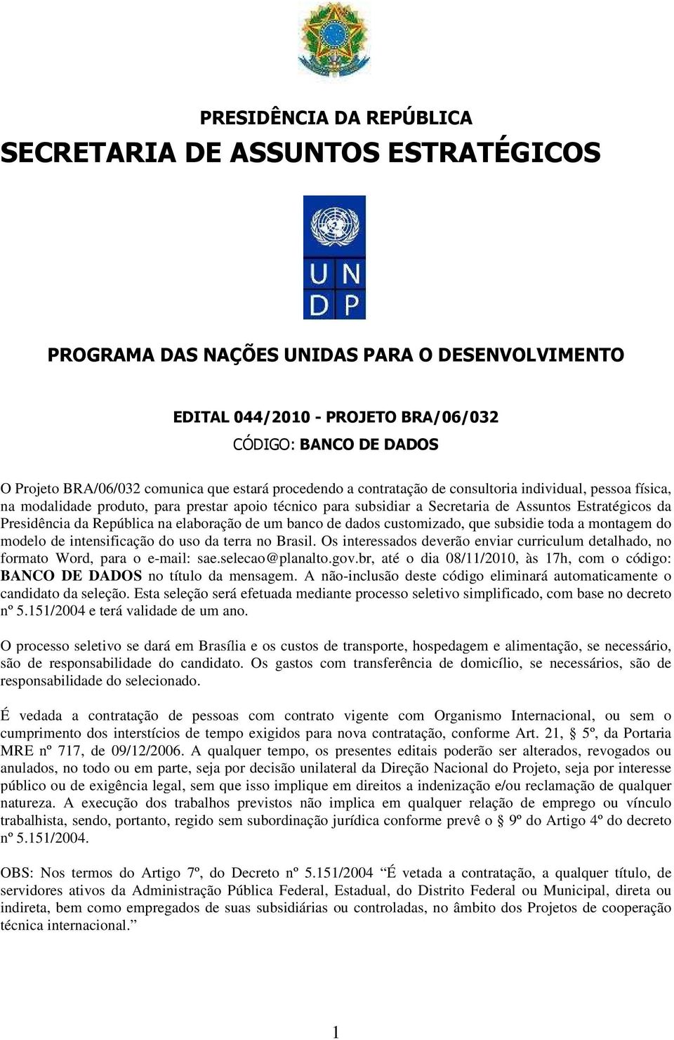 Presidência da República na elaboração de um banco de dados customizado, que subsidie toda a montagem do modelo de intensificação do uso da terra no Brasil.