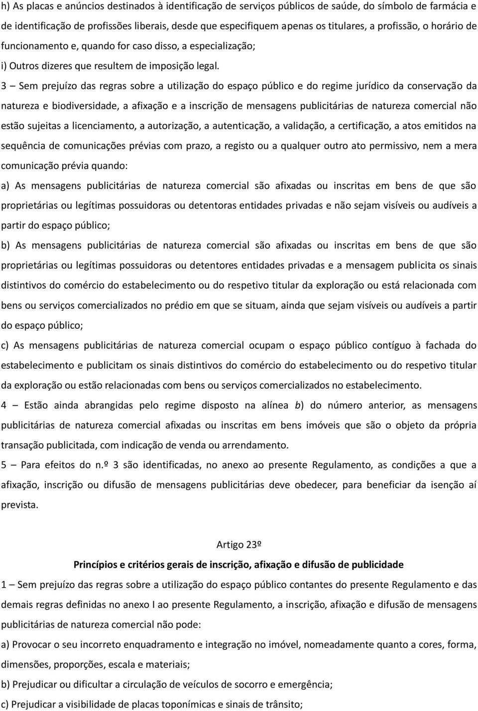 3 Sem prejuízo das regras sobre a utilização do espaço público e do regime jurídico da conservação da natureza e biodiversidade, a afixação e a inscrição de mensagens publicitárias de natureza