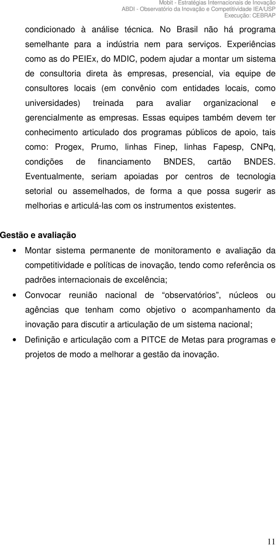 universidades) treinada para avaliar organizacional e gerencialmente as empresas.