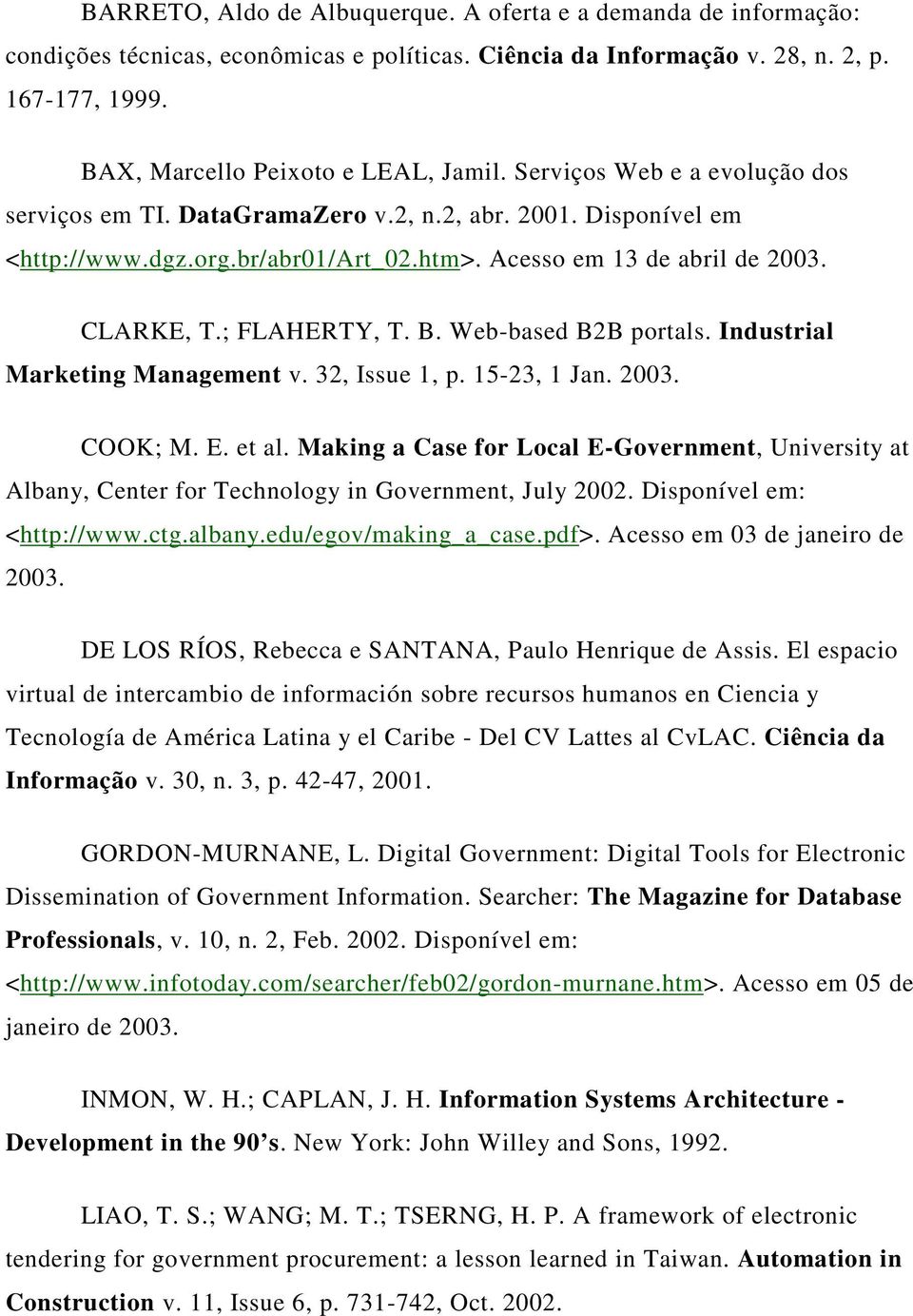 Web-based B2B portals. Industrial Marketing Management v. 32, Issue 1, p. 15-23, 1 Jan. 2003. COOK; M. E. et al.