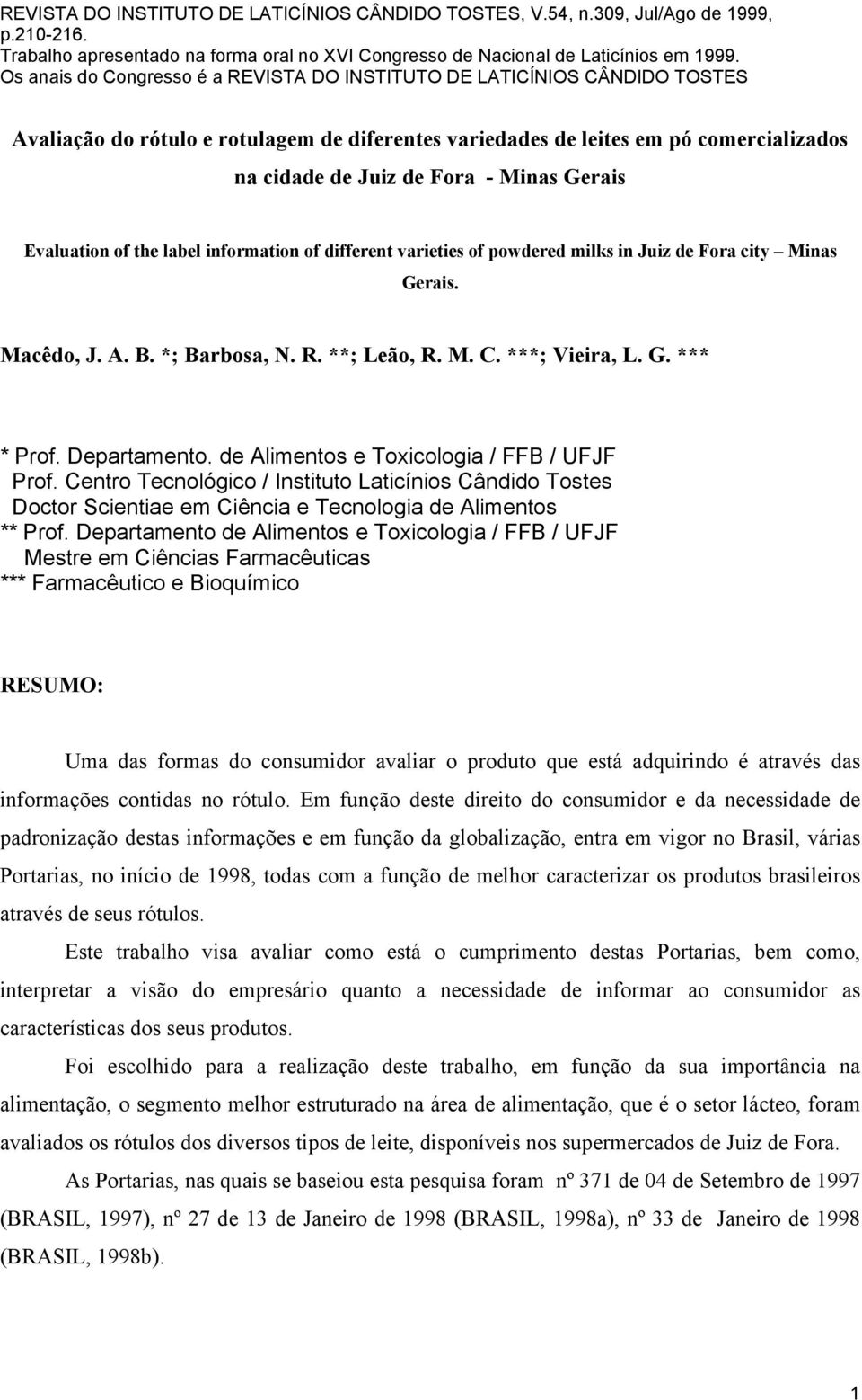 Centro Tecnológico / Instituto Laticínios Cândido Tostes Doctor Scientiae em Ciência e Tecnologia de Alimentos ** Prof.