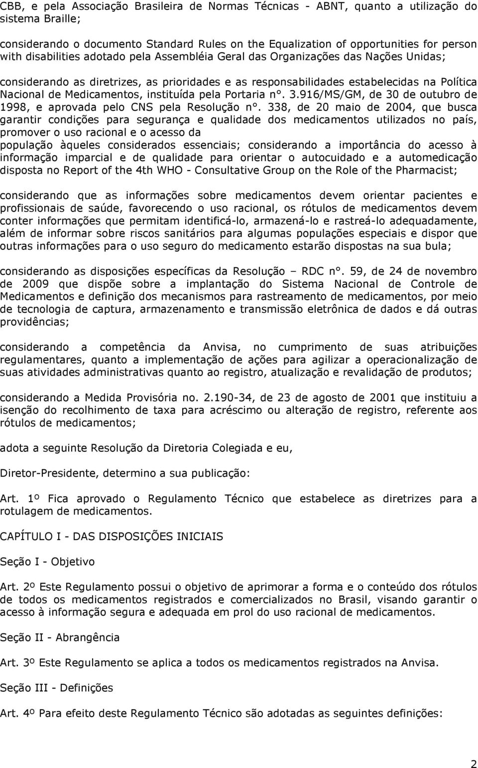 instituída pela Portaria n. 3.916/MS/GM, de 30 de outubro de 1998, e aprovada pelo CNS pela Resolução n.