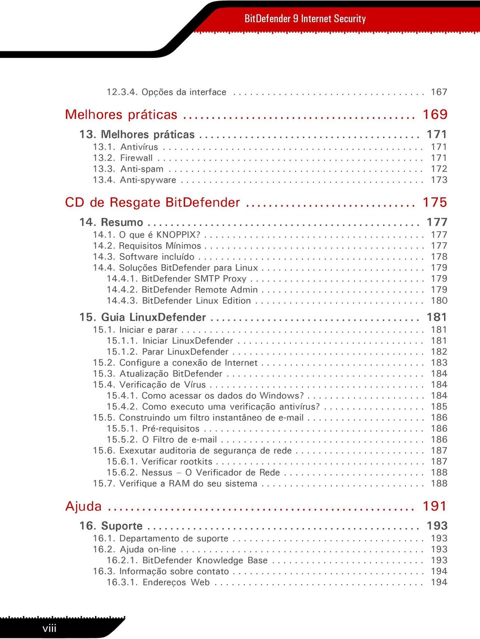 .......................................... 173 CD de Resgate BitDefender... 175 14. Resumo................................................ 177 14.1. O que é KNOPPIX?....................................... 177 14.2.