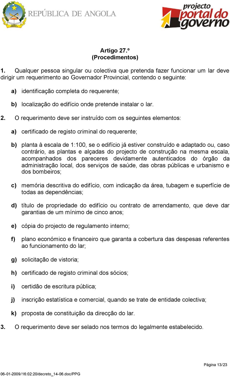 localização do edifício onde pretende instalar o lar. 2.